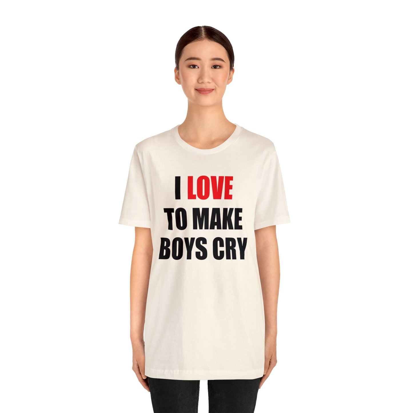 I love to make boys cry T-Shirt