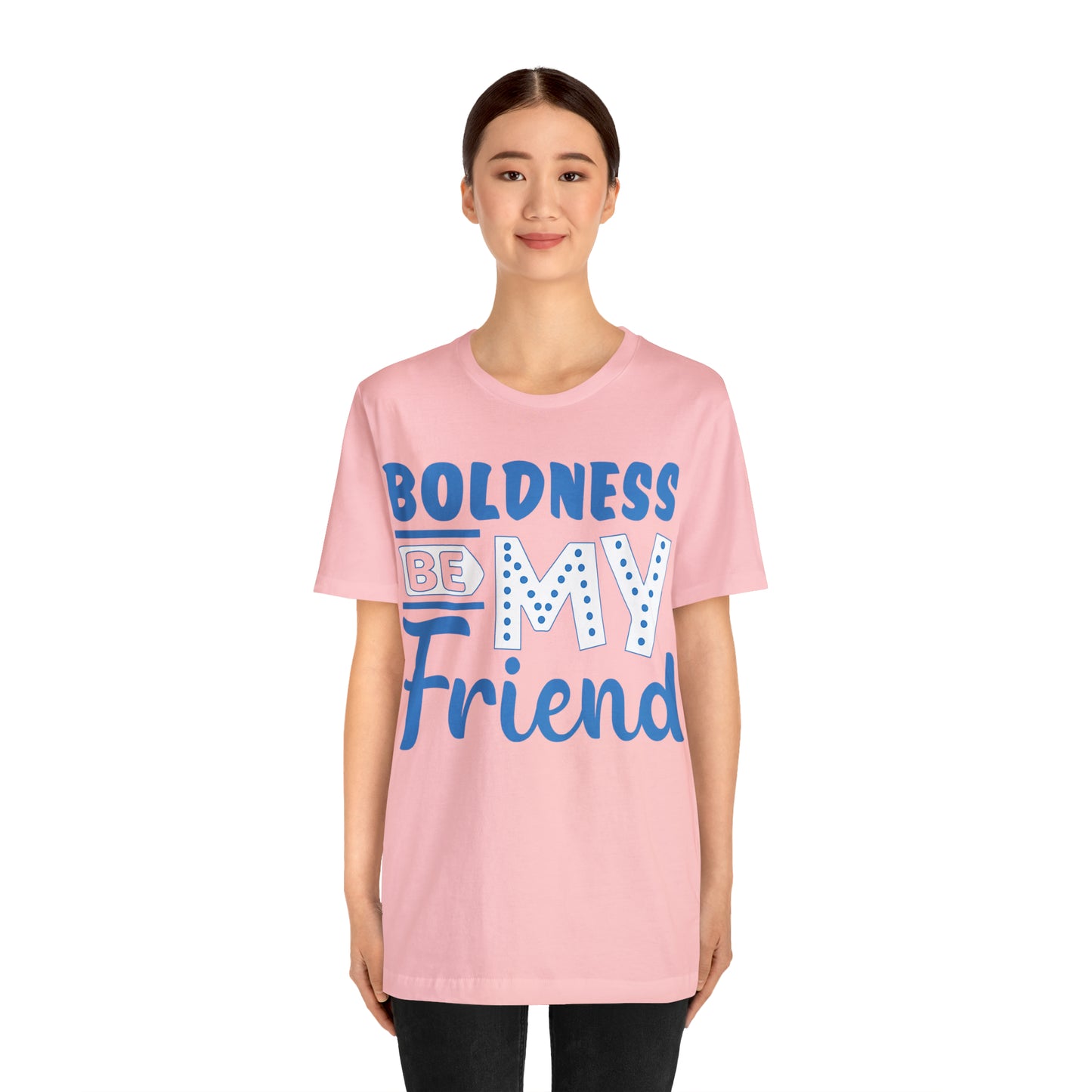 Boldness Be My Friend T-Shirt