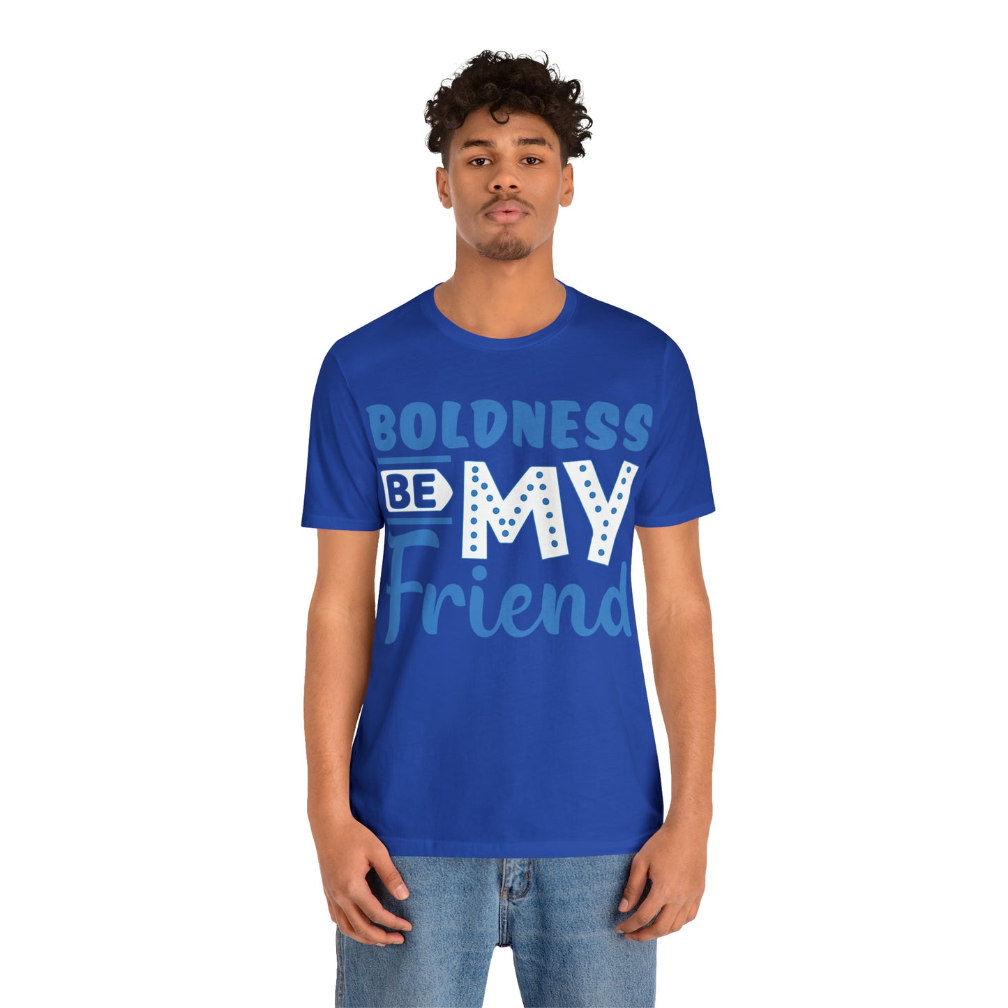 Boldness Be My Friend T-Shirt