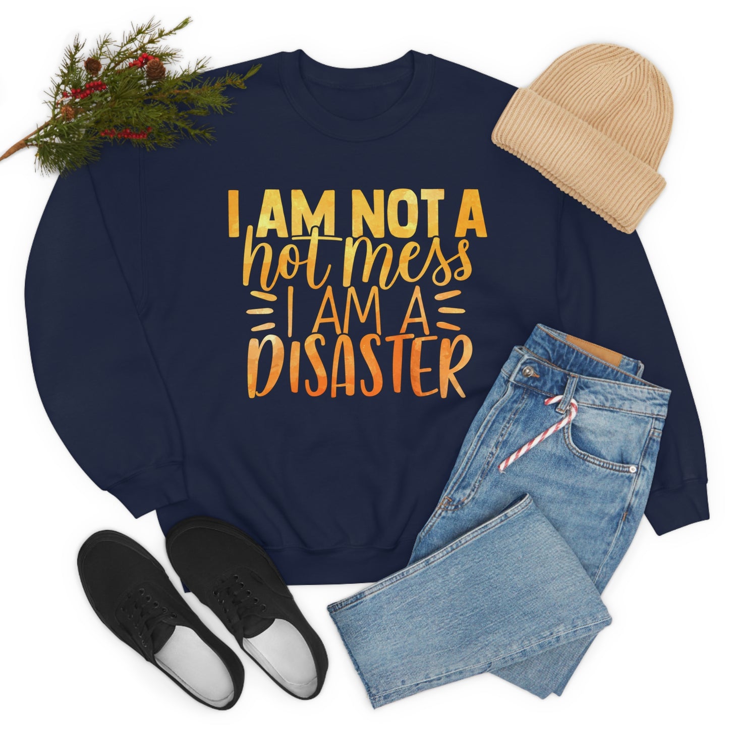 I Am Not A Hot Mess I Am A Disaster Crewneck Sweatshirt