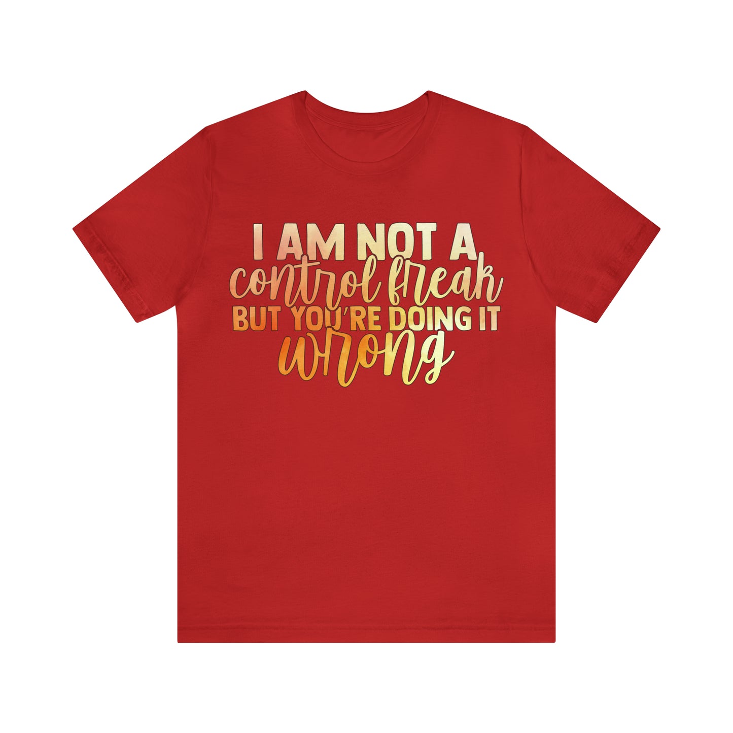 I Am Not A Control Freak But You're Doing It Wrong T-Shirt