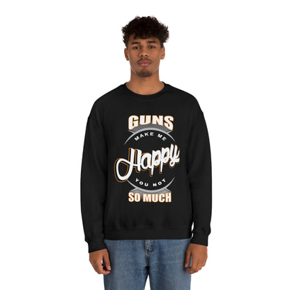 Guns Make me Happy You Not so Much Crewneck Sweatshirt