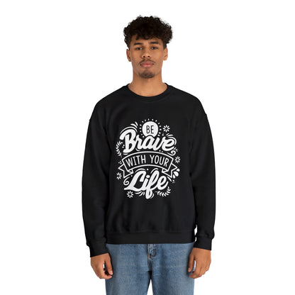 Be brave with your life Crewneck Sweatshirt