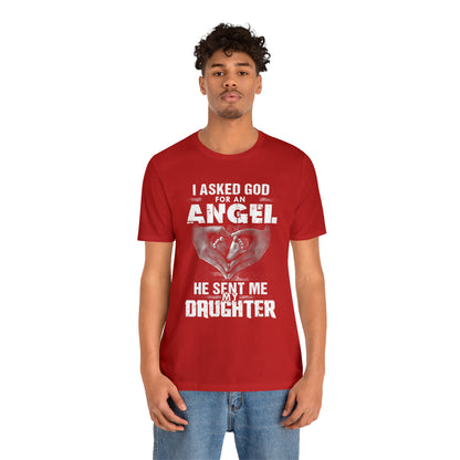 Asked for an Angel God send my Daughter T-Shirt