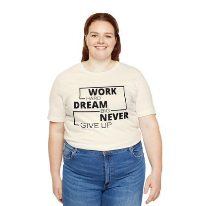 Work hard Dream big never give up T-Shirt