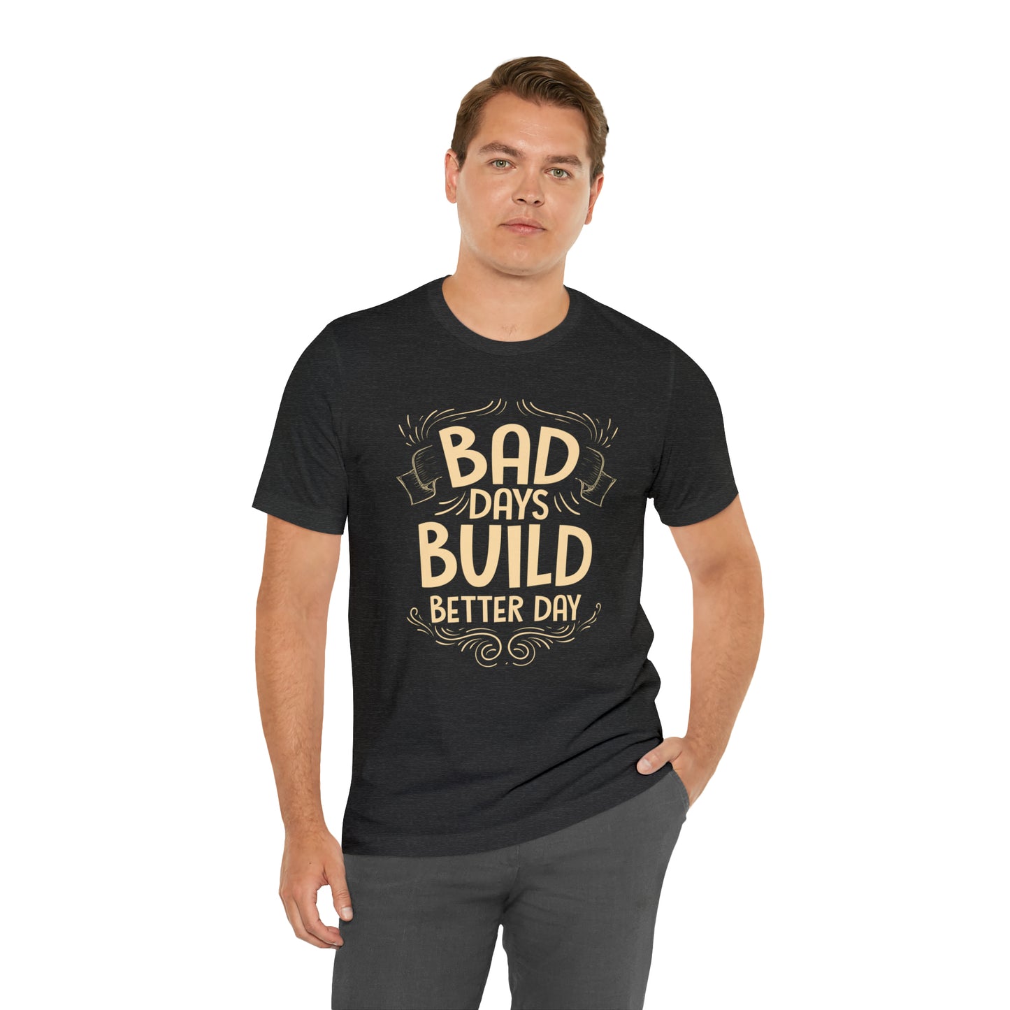 Bad Days Builds Better Day T-Shirt