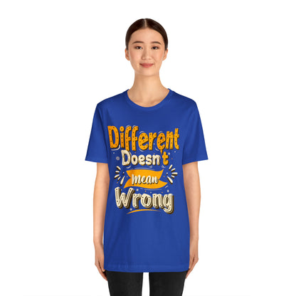 Different Doesn't Mean Wrong T-Shirt