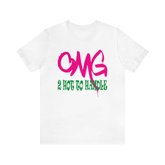 Oh my god too hot to handle T-Shirt