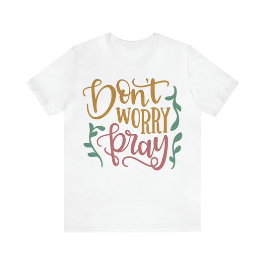 Don't worry pray T-Shirt