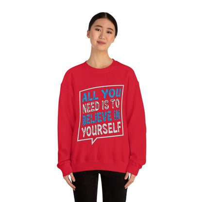 All You Need is To Believe In Yourself Crewneck Sweatshirt