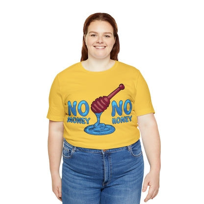 No money _ No honey T-Shirt