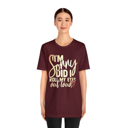 I'm Sorry Did I Roll My Eyes Out Loud T-Shirt