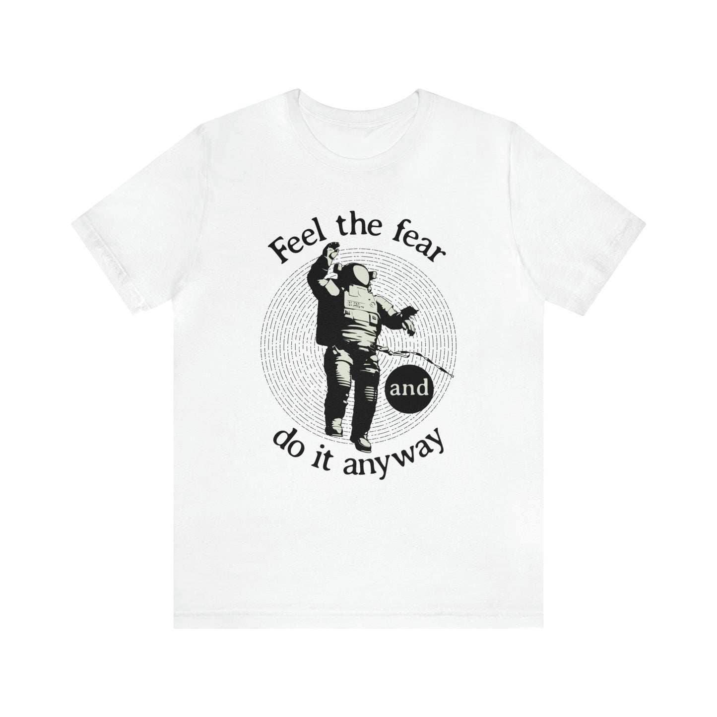 Feel the fear and do it anyway T-Shirt