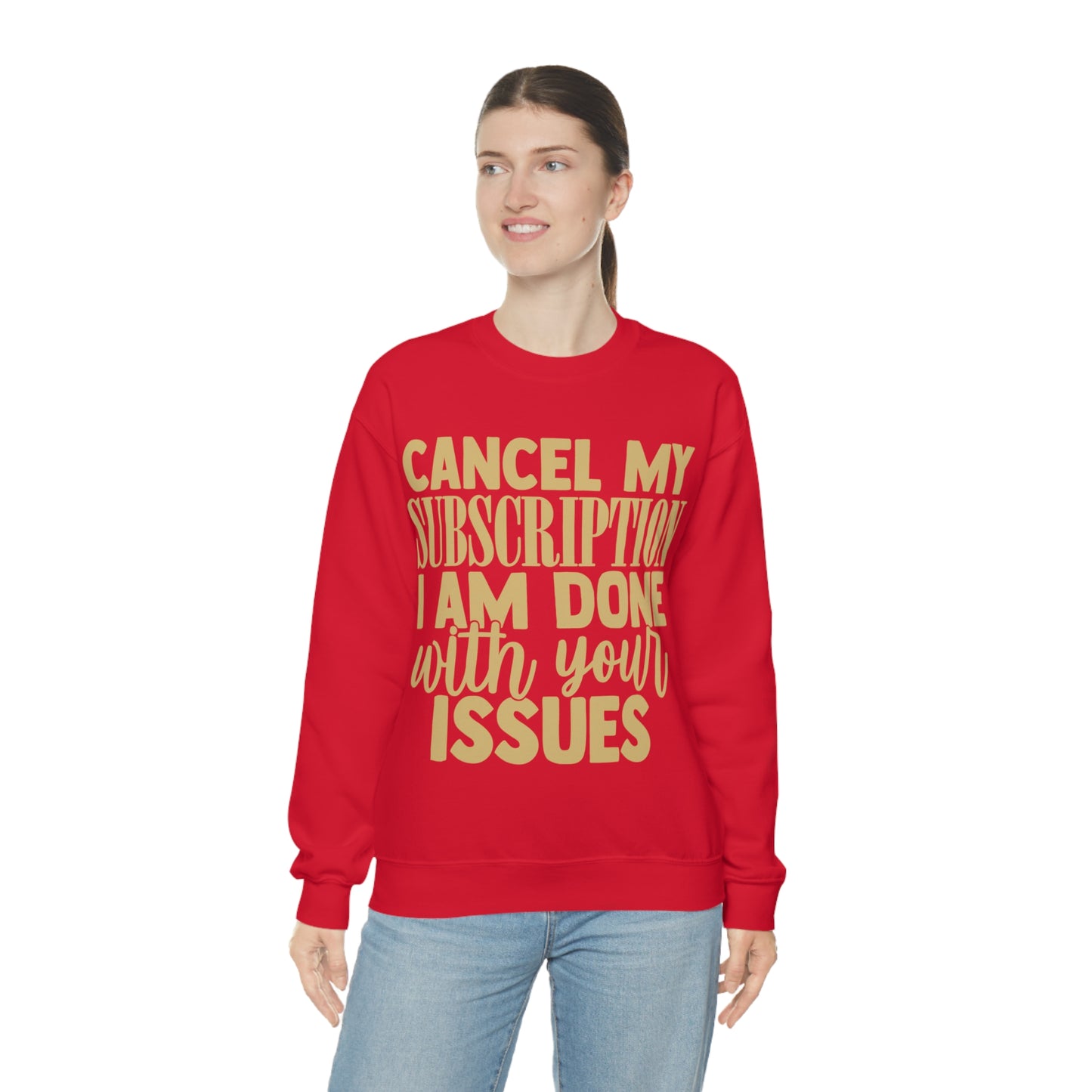 Cancel My Subscription I am Done with Your Issues Crewneck Sweatshirt