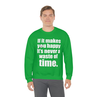 Happiness is not a waste of time Crewneck Sweatshirt