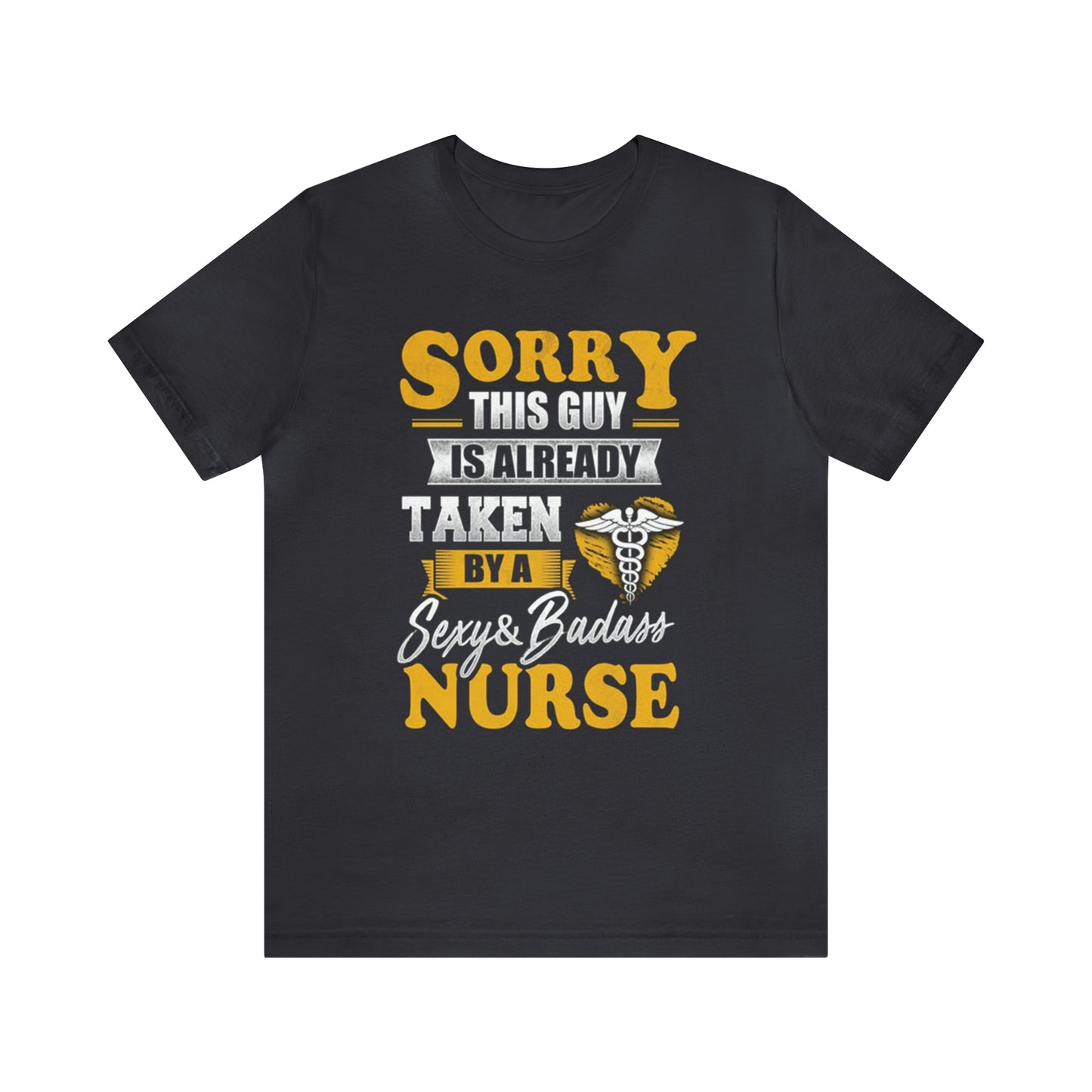 Sorry I'm taken by a bad ass nurse T-Shirt