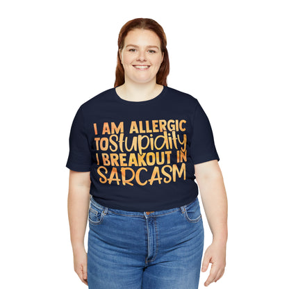 I Am Allergic To Stupidity I Brake Out in Sarcasm T-Shirt