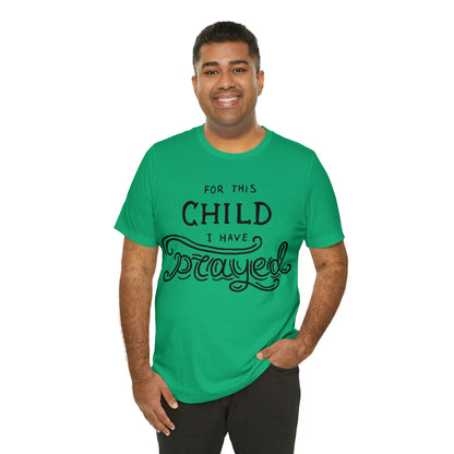 For this child I've prayed T-Shirt