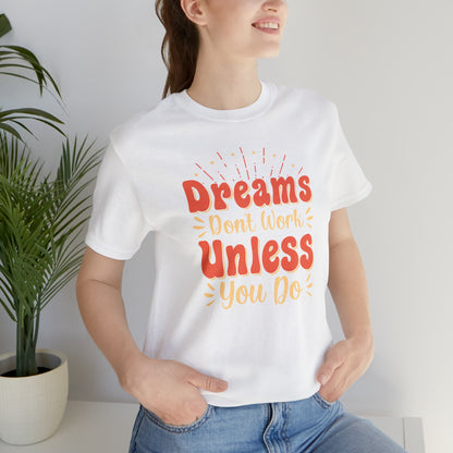 Dreams Don't Work Unless You Do T-Shirt