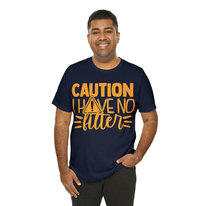 Caution I Have No Filter T-Shirt