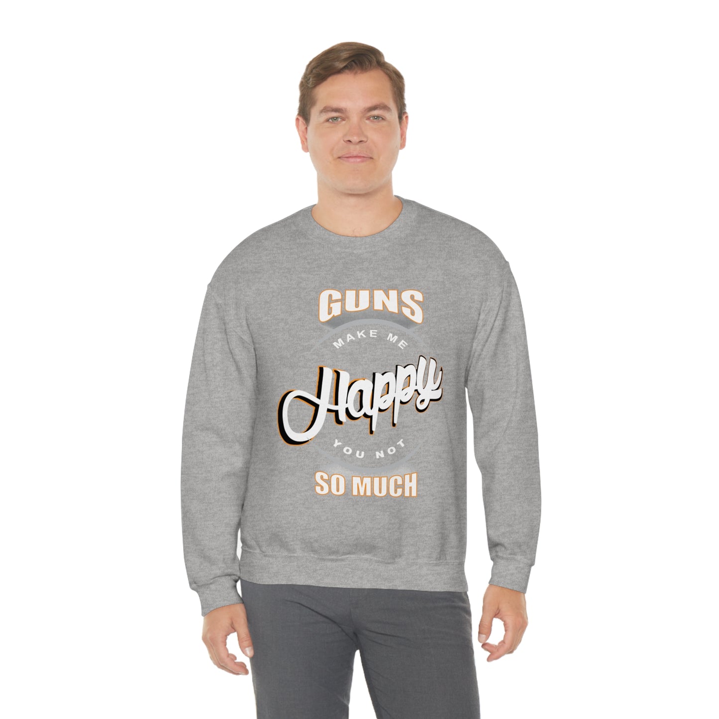 Guns Make me Happy You Not so Much Crewneck Sweatshirt