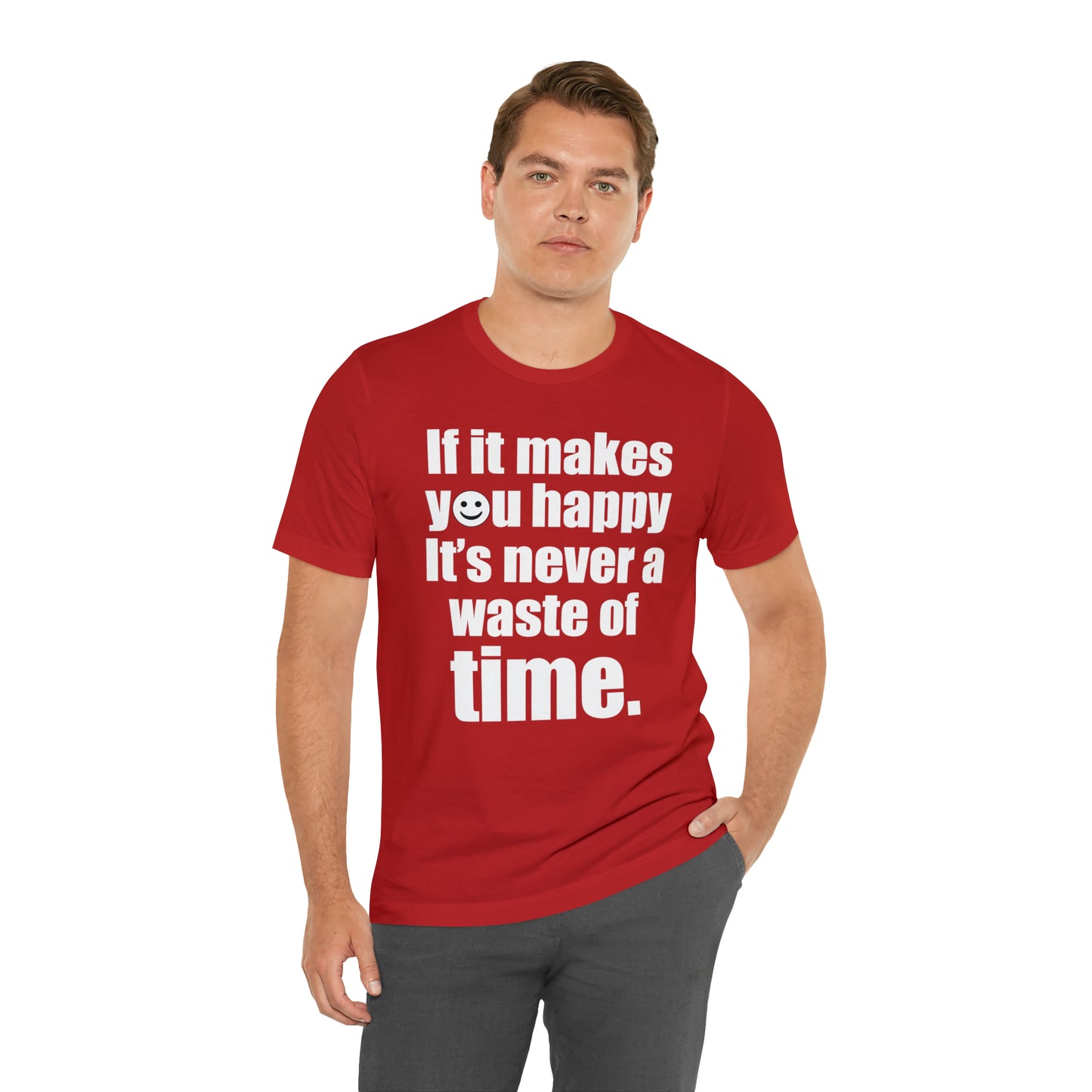 Happiness is not a waste of time T-Shirt