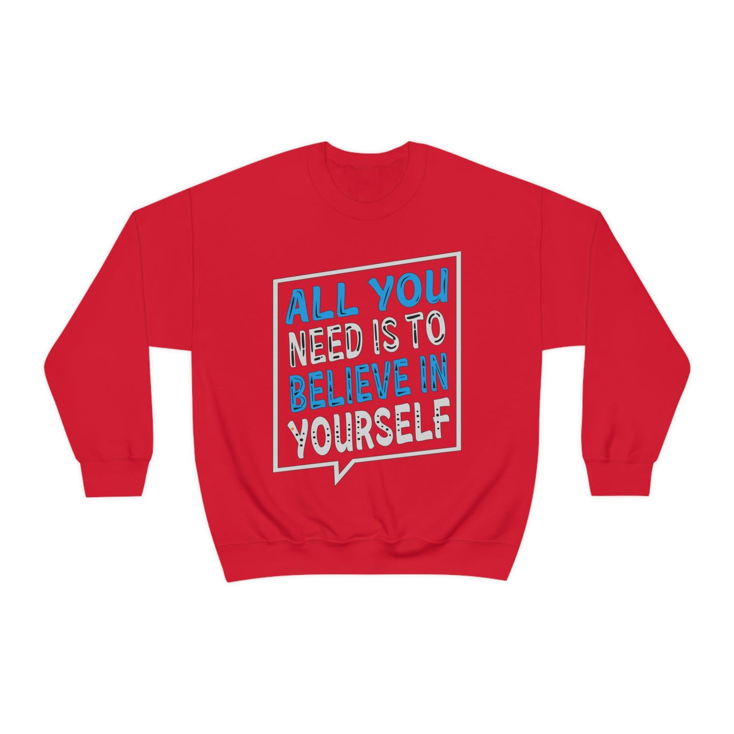 All You Need is To Believe In Yourself Crewneck Sweatshirt