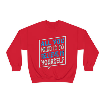 All You Need is To Believe In Yourself Crewneck Sweatshirt