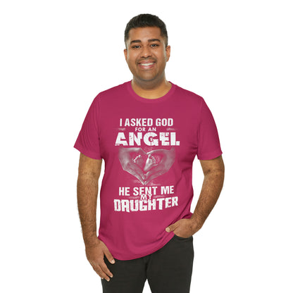 Asked for an Angel God send my Daughter T-Shirt