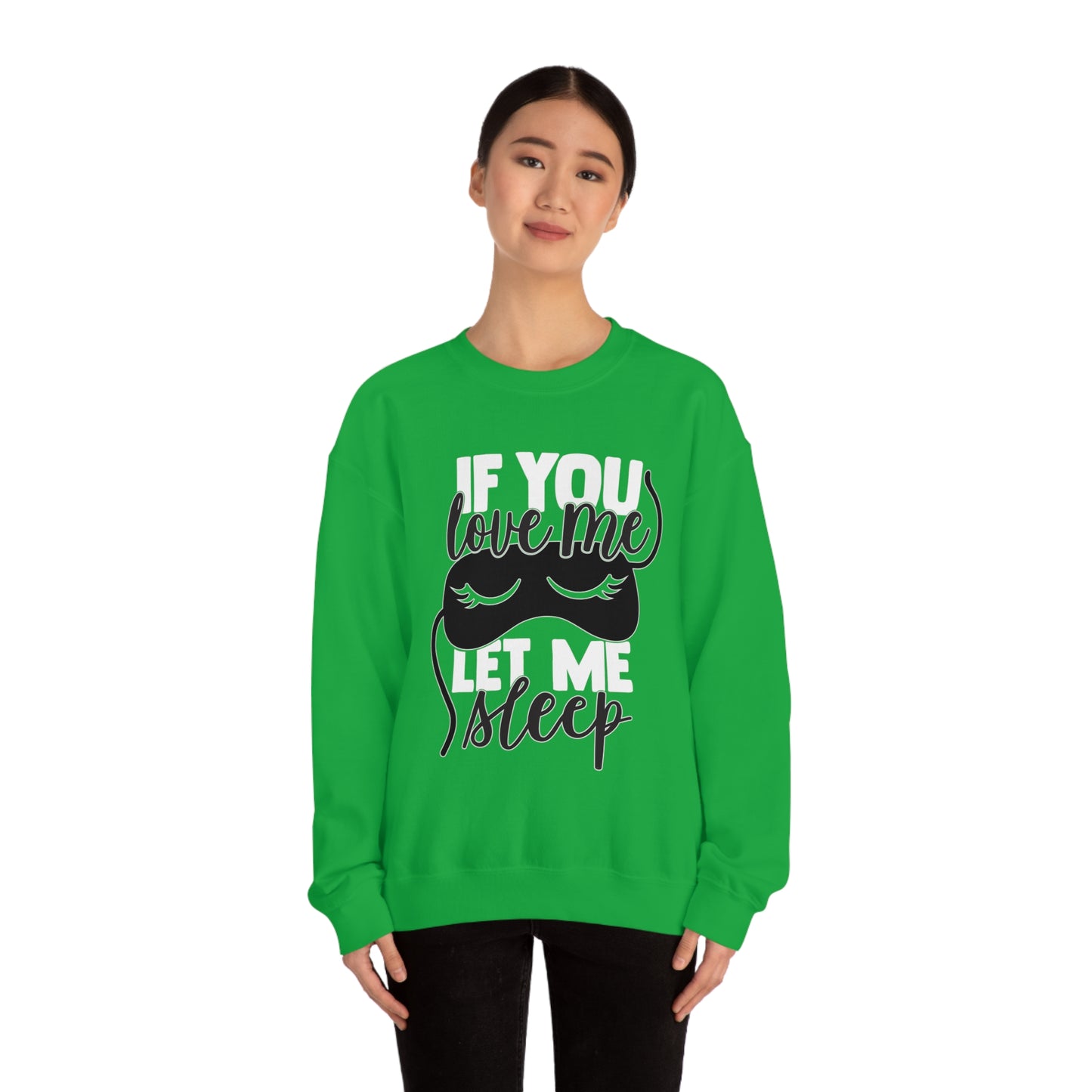 If You Love Me Let Me Sleep Crewneck Sweatshirt