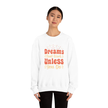 Dreams Don't Work Unless You Do Crewneck Sweatshirt