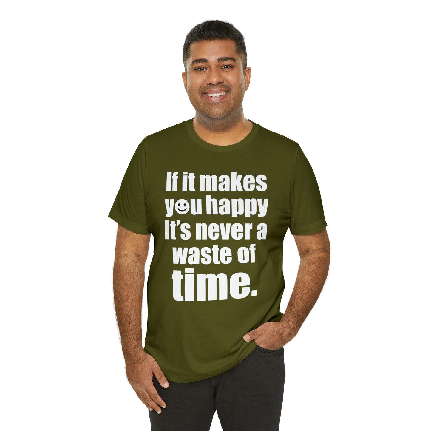 Happiness is not a waste of time T-Shirt