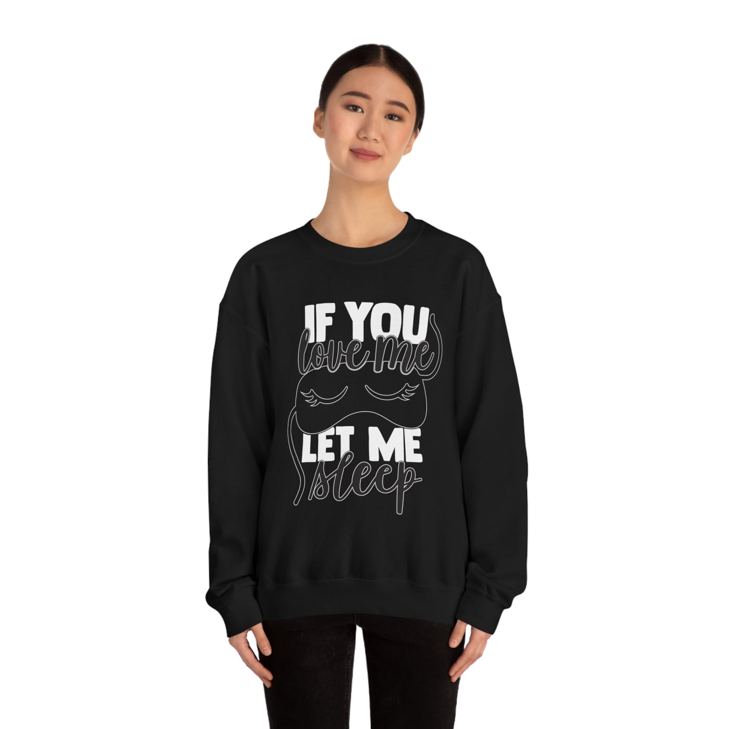 If You Love Me Let Me Sleep Crewneck Sweatshirt