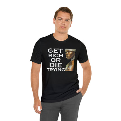 Get rich or die trying T-Shirt