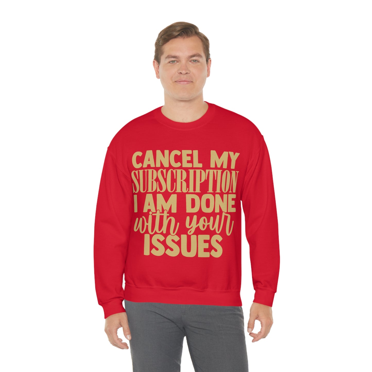 Cancel My Subscription I am Done with Your Issues Crewneck Sweatshirt