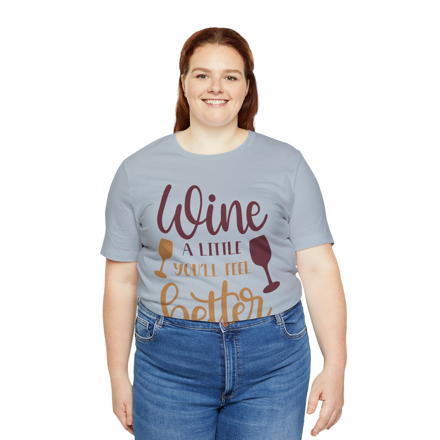 Wine a little it will make you feel better T-Shirt