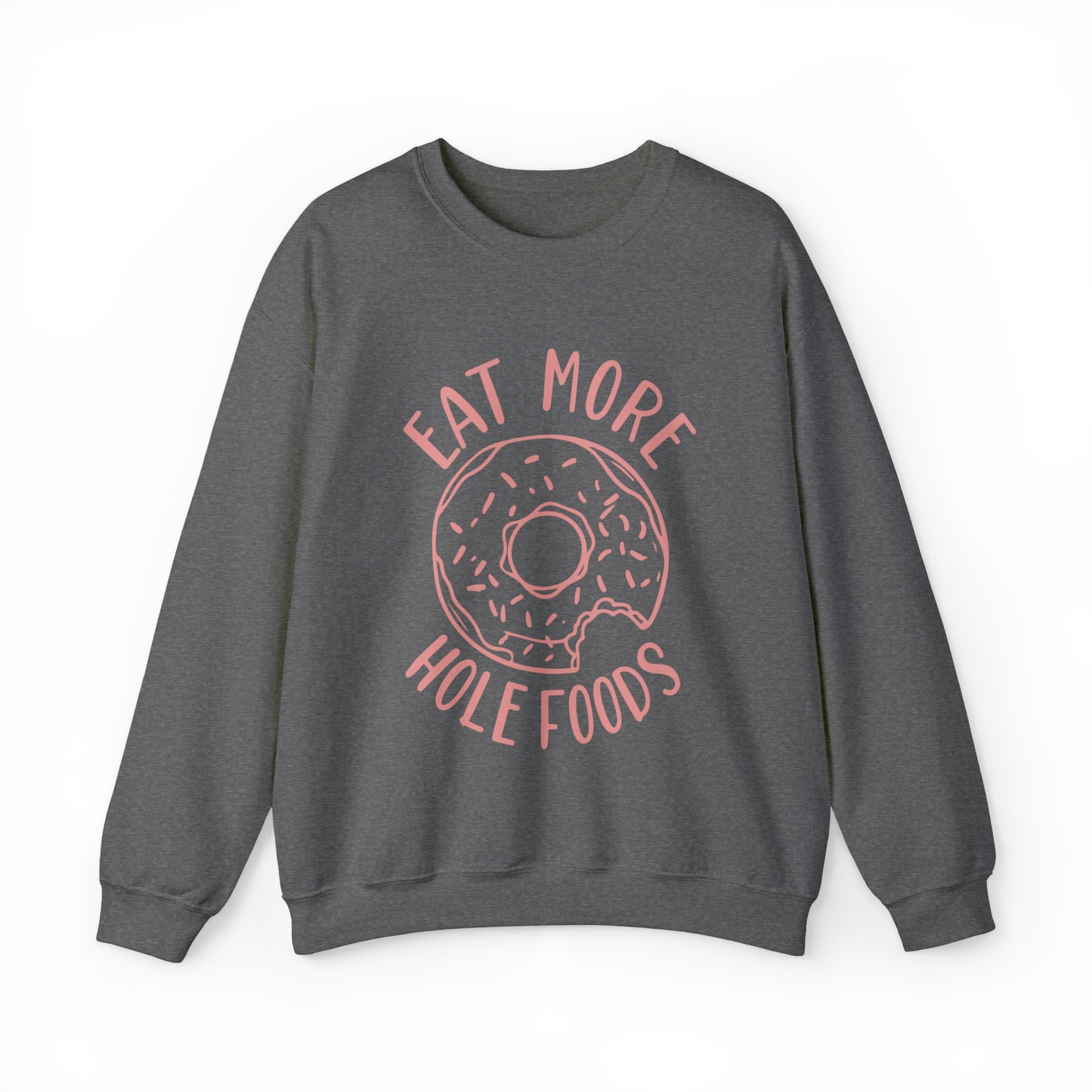 Eat more hole foods Crewneck Sweatshirt