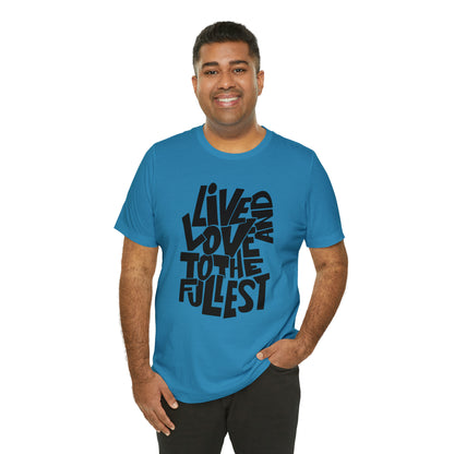 Live and love to the fullest 1 T-Shirt