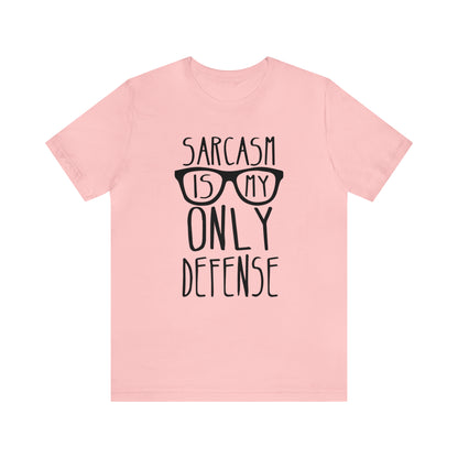 Sarcasm is my Only Defense T-Shirt