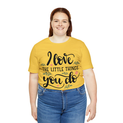 I_love_the_little_things_you_do 1 T-Shirt