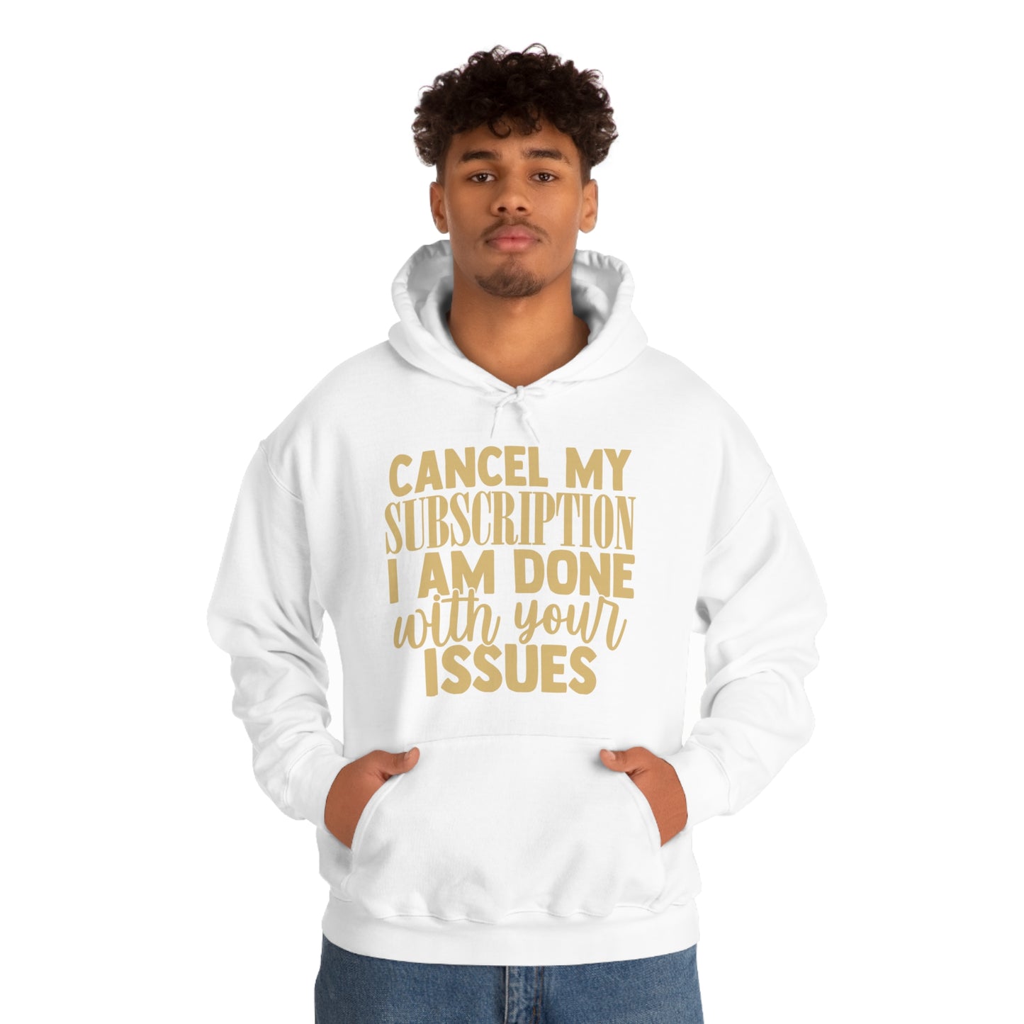 Cancel My Subscription I am Done with Your Issues Hoodie