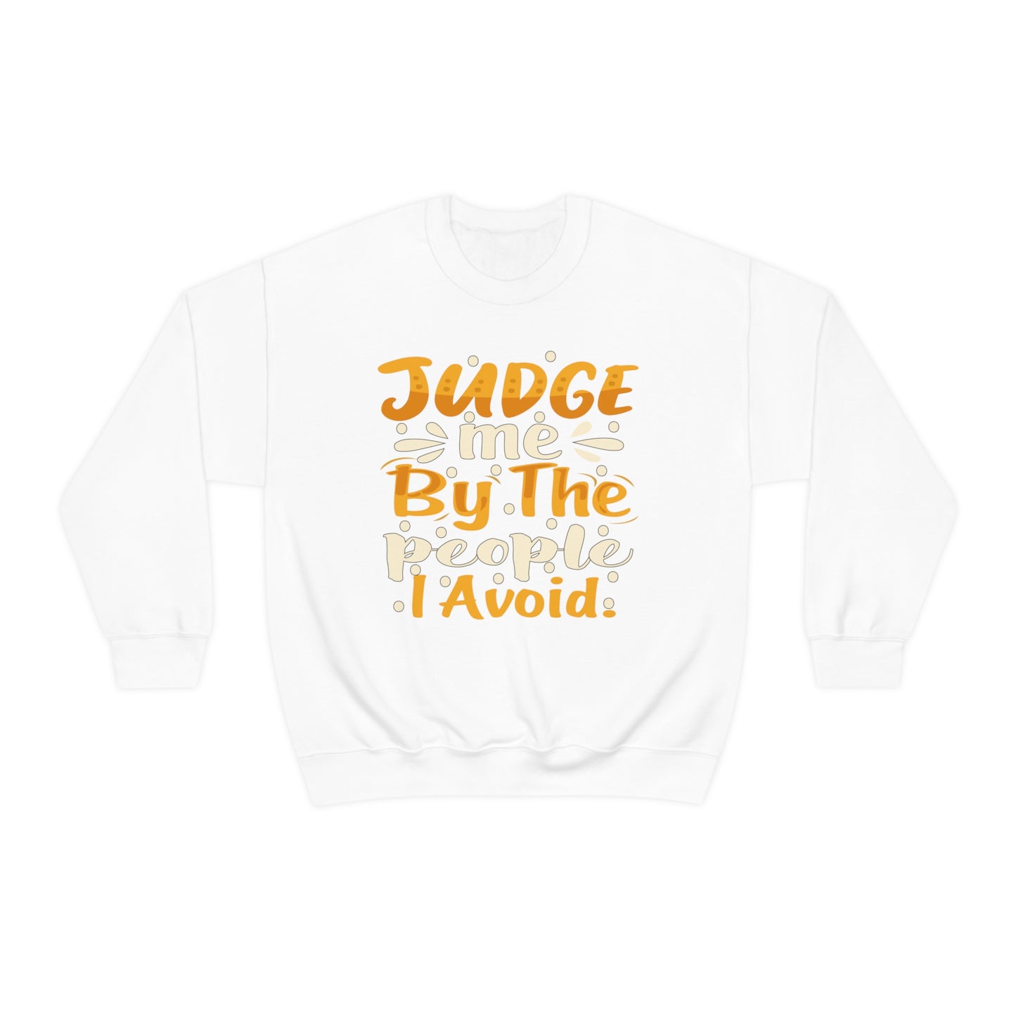 Judge Me By The People I Avoid Crewneck Sweatshirt