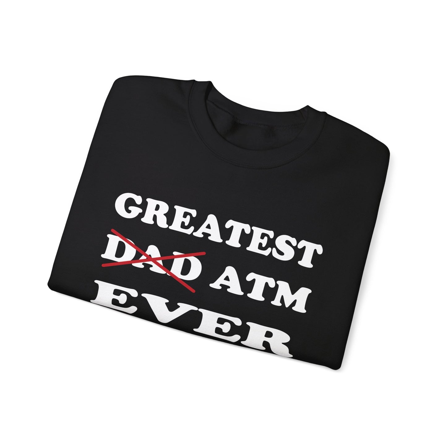 Greatest ATM ever Dad Crewneck Sweatshirt