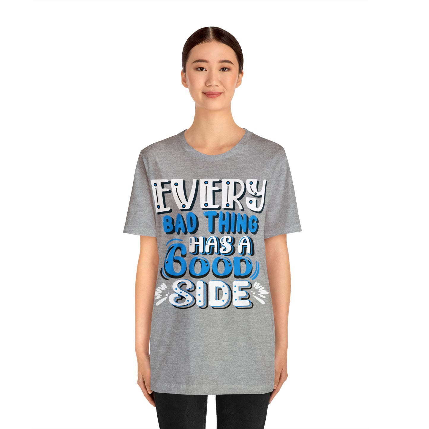 Every Bad Thing Has A Good Side T-Shirt