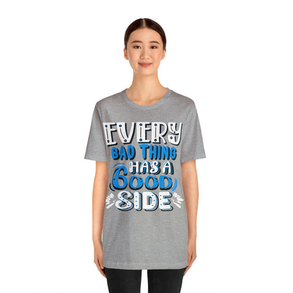 Every Bad Thing Has A Good Side T-Shirt