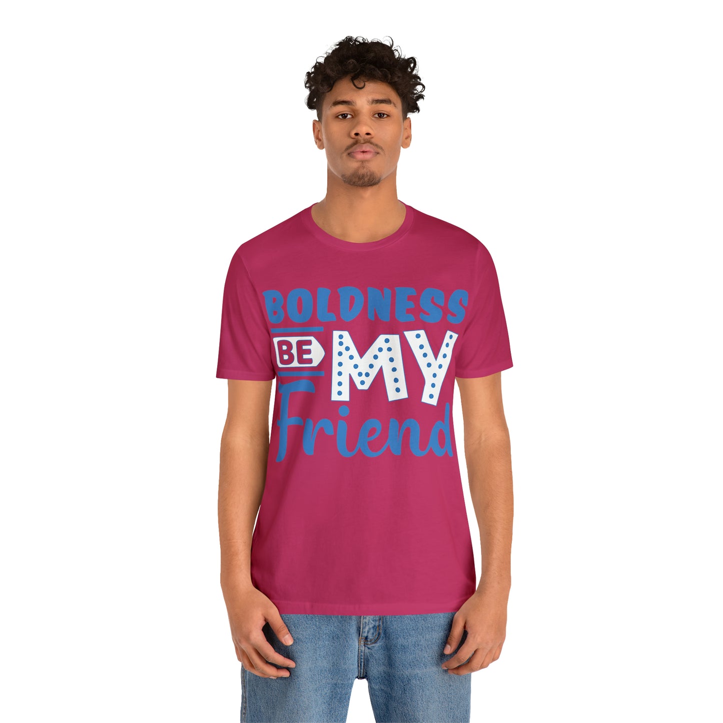 Boldness Be My Friend T-Shirt