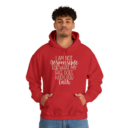 I Am Not Responsible For What My Face Does When You Talk Hoodie