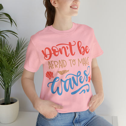 Dont_be_afraid_to_make_waves T-Shirt