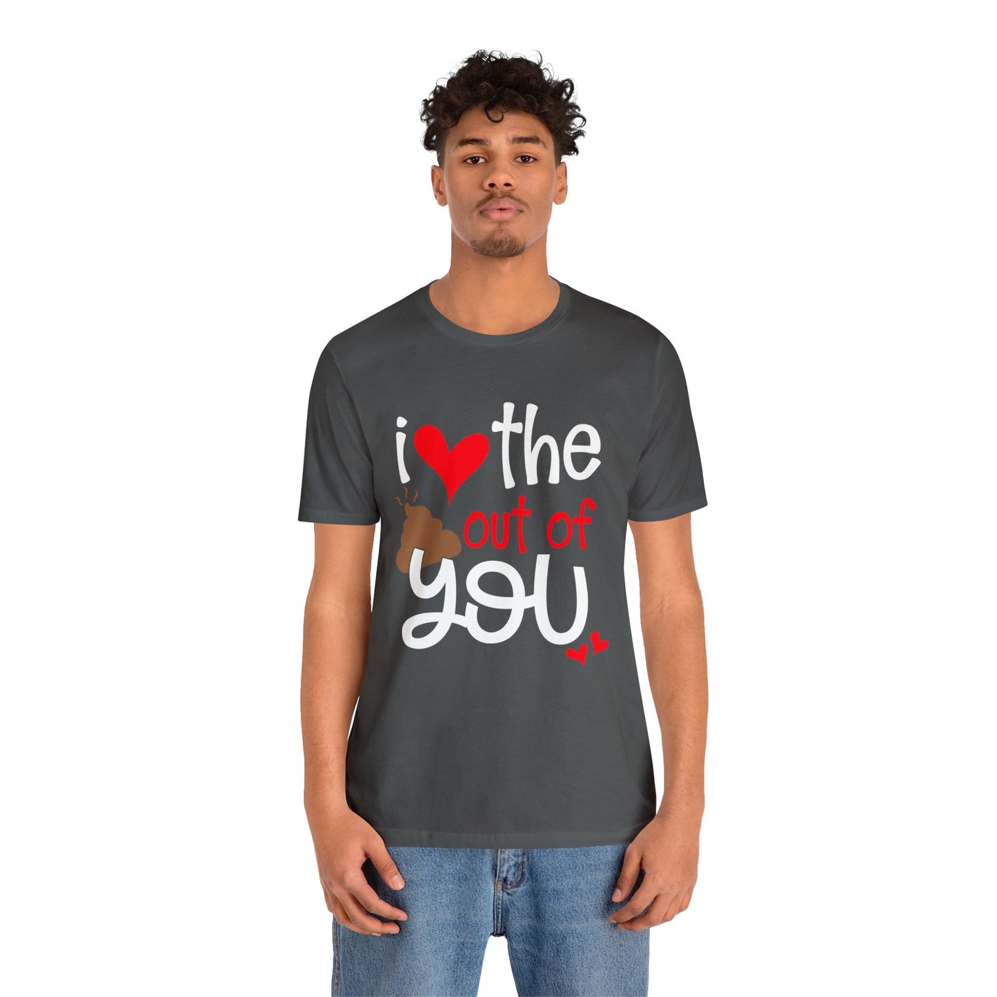 Love the Sxxx out of you T-Shirt