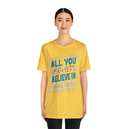 All You Need is To Believe In Yourself T-Shirt